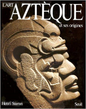 L'Art aztèque et ses origines : De Teotihuacan à Tenochtitlan